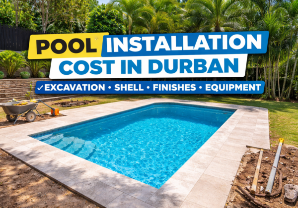 2026 Fibreglass Pool Installation Cost in Durban: Full Breakdown (Excavation, Shell, Finishes, Equipment)