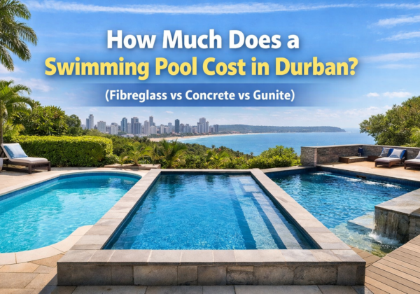 How Much Does a Swimming Pool Cost in Durban in 2026? (Fibreglass vs Concrete vs Gunite)